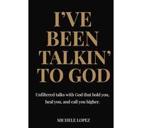 Iv’e Been Talkin’ To God: Unfiltered talks with God that hold you, heal you, and call you higher.