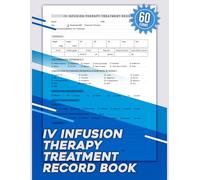 IV Infusion Therapy Treatment Record Book: Treatment Notes For Intravenous Clinic, PCPs, MedSpas, & More | 60 Forms