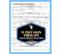 IV Infusion Therapy Treatment Record: For IV Hydration, Wellness Clinics & Healthcare Providers | To Track Patient Information, Vitals, Infusions & Treatment Details | 60 Forms, 120 Single-Sided Pages