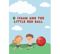Ivaan and the Little Red Ball: A Sweet Bedtime Story About Sharing, Friendship, and Kindness for Kids Ages 3-5