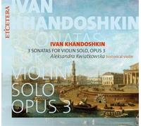 Ivan Khandoshkin Ivan Khandoshkin: 3 Sonatas for Violin Solo, Opus 3 (CD) Album