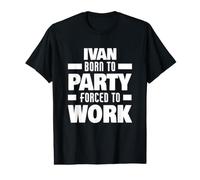 Ivan Nacido para Fiesta Forzado A Trabajar Divertido Nombre Ivan Camiseta gráfica económica