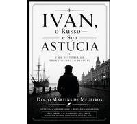 Ivan, o Russo - e sua astúcia: Uma história de transformação pessoal