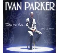 Ivan Parker - That Was Then...This Is Now