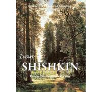 Ivan Shishkin: Russian Pines and Silent Beauty