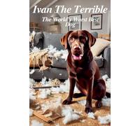 Ivan The Terrible: The World’s Best Dog: 2 (Tails of Trouble)