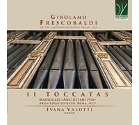 Ivana Valotti - Frescobaldi: 11 Toccatas Madrigale «Ancidetemi Pur»