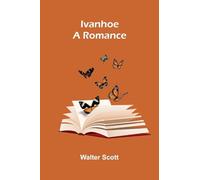 Ivanhoe: A Romance