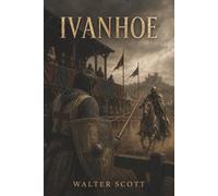 Ivanhoe: A Romance-A Disinherited Knight, Rebecca’s Trial, and a Kingdom Divided by Conquest