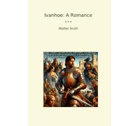 Ivanhoe: A Romance (Classic Books)