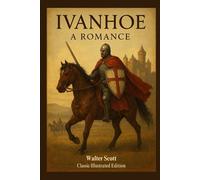 Ivanhoe A Romance: Classic Illustrated Edition