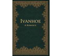 Ivanhoe A Romance: With original illustrations - annotated