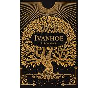 Ivanhoe A Romance: With original illustrations - annotated