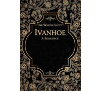Ivanhoe A Romance: With original illustrations - annotated