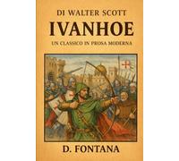 Ivanhoe di Sir Walter Scott: Un Classico in Prosa Moderna: 18 (Medioevo e Rinascimento)