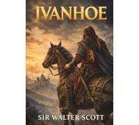 Ivanhoe: Unabridged & Illustrated Book by Sir Walter Scott