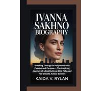 IVANNA SAKHNO BIOGRAPHY: Breaking Through in Hollywood with Passion and Purpose - The Inspiring Journey of a Bold Actress Who Followed Her Dreams Across Borders