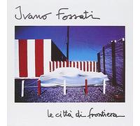 Ivano Fossati - Le Citta' Di Frontiera