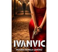 IVANVIC: Thriller de intriga y suspense para quienes gestionan sus negocios sin traicionar sus principios, incluso frente al crimen organizado