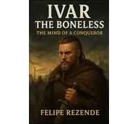 Ivar the Boneless: The Mind of a Conqueror (Sons of the North: The Viking Chronicles)