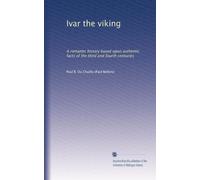 Ivar the viking: A romantic history based upon authentic facts of the third and fourth centuries