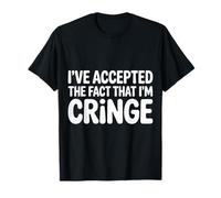 I've Accepted The Fact That I'm Cringe Extraño |- Camiseta