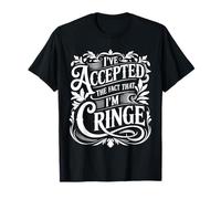 I've Accepted The Fact That I'm Cringe Extraño ||- Camiseta