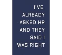 I've Already Asked HR and They Said I Was Right: HR Approved Work Office Meeting Funny Notebook | Blank Lined Journal | 6x9 Inches, 120 Pages