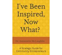 I've Been Inspired, Now What? A Strategic Guide for Community Entrepreneurs