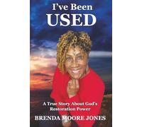 I've Been Used: A True Story About God's Restoration Power