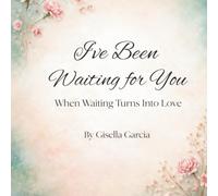 I've Been Waiting For You: When Waiting Turns Into Love (The Heart of a Grandmother!)