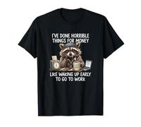 I've Done Horrible Things for Money Funny Raccoon Work Humor Camiseta