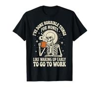 I've Done Horrible Things For Money Like Waking Up Early Camiseta