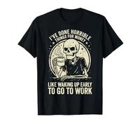 I've Done Horrible Things For Money Like Waking Up Early Camiseta