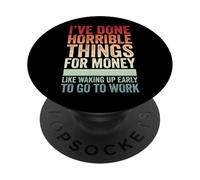 I've Done Horrible Things For Money Like Waking Up Early PopSockets PopGrip Adhesivo