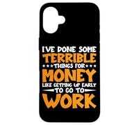I've Done Some Terrible Things For Money - Carcasa para iPhone 16 Plus
