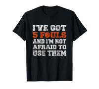 I've Got 5 Fouls Not Afraid To Use Them | Basketball Hooping Camiseta