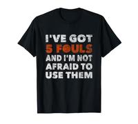 I've Got 5 Fouls Not Afraid To Use Them | Basketball Hooping Camiseta