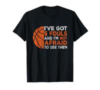 I've Got 5 Fouls Not Afraid To Use Them | Basketball Hooping Camiseta