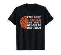 I've Got 5 Fouls Not Afraid To Use Them | Basketball Hooping Camiseta