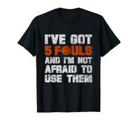 I've Got 5 Fouls Not Afraid To Use Them | Basketball Hooping Camiseta