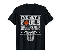 I've Got 5 Fouls Not Afraid To Use Them | Basketball Hooping Camiseta