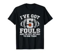 I've Got 5 Fouls Not Afraid To Use Them | Basketball Hooping Camiseta