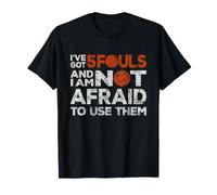 I've Got 5 Fouls Not Afraid To Use Them | Basketball Hooping Camiseta