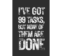 I've Got 99 Tasks, But None of Them Are Done: 6 x 9 Blank Lined Notebook Journal - Funny Saying Sarcastic Work Gag Gift for Office Coworkers, Employees, Adults, Boss