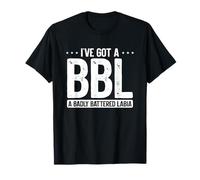 I've Got A BBL, A Badly Battered Labia Funny Camiseta