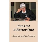 I've Got a Better One: Stories from Sid Feldman