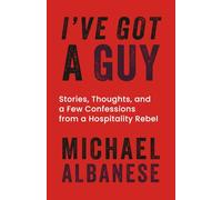 I've Got a Guy: Stories, Thoughts, and a Few Confessions from a Hospitality Rebel