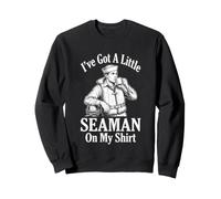 I've Got A Little Seaman On My Shirt - Novedad Divertida Sudadera