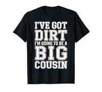 I've Got Dirt I'm Going To Be A Big Cousin |- Camiseta